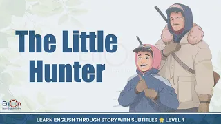 Learn English through story level 1 ⭐ Subtitle ⭐ The Little Hunter