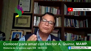 Conocer para amar con: Hector A. Quiroz, MAMP. | Siglo XIII, Historia de la Iglesia | Valores Radio