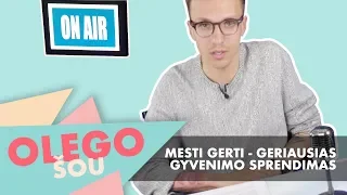 OLEGO ŠOU: MESTI GERTI - GERIAUSIAS GYVENIMO SPRENDIMAS