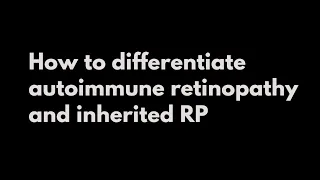 How to differentiate autoimmune retinopathy and inherited RP