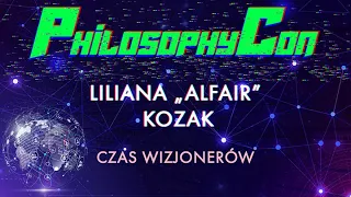 FilozofiKon 5 • mgr Liliana „Alfair” Kozak • Czas Wizjonerów