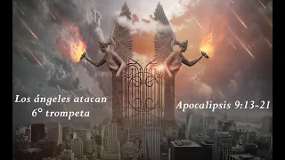 Los ángeles atacan (Sexta trompeta) (Apocalipsis 9:13-21)