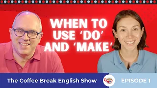 When to use 'do' and 'make' | The Coffee Break English Show 1.01