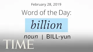 Word Of The Day: BILLION | Merriam-Webster Word Of The Day | TIME