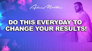 Do THIS Daily To Improve Results! - Alex MORTON