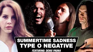 Summertime Sadness in the Style of Type O Negative