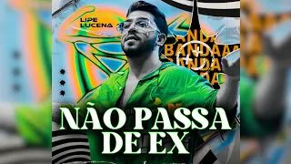 LIPE LUCENA - NÃO PASSA DE EX | MÚSICA NOVA (MAIO 2024)