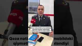 Qəza nəticəsində avtomobildəki qiymətli əşyalar zədələnsə, dəyərini kim ödəməlidir?