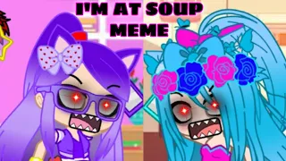 I'M AT SOUP! Meme