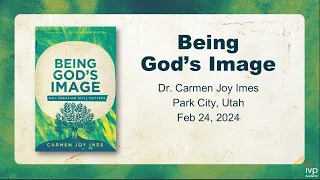 "In Their Own Words: Dr. Carmen Imes on 'Being God's Image: Why Creation Still Matters (Episode 2)