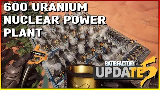 600 Uranium Nuclear Power Plant - Satisfactory Update 5 - Mega Factory