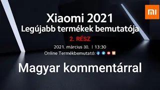 Xiaomi 2021 termékbemutató LIVE magyar kommentárral 2. rész