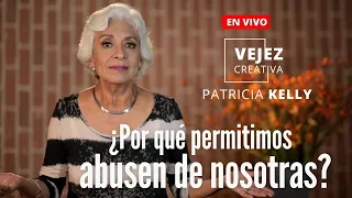 ¿Por qué permitimos abusen de nosotras? | En VIVO con Patricia Kelly