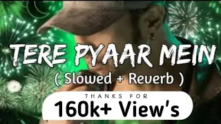 Tere Pyaar Mein ( Slowed + Reverb ) Himesh Reshammiya