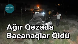 Eyni adlı bacanaq ağır qəzada öldü | Doğru Xəbər Az