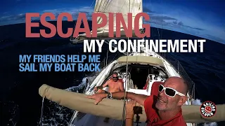 Escaping My Confinement | My Friends Help Me Sail My Boat Back | Winded Voyage 4 | Episode 111