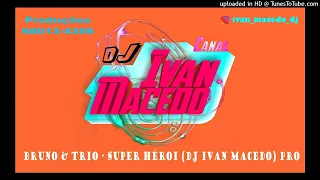 BRUNO & TRIO - SUPER HÉROI (DJ IVAN MACEDO) pro