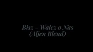 Bisz - Walcz o Nas (Aljen Blend)