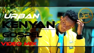 URBAN KENYAN GOSPEL VIDEO MIX 2021|KENYAN - DJ ZEEH|SIZE8|MRSEED|DAVIDWONDER|MOJI|EKODIDA|MASTERPIEC