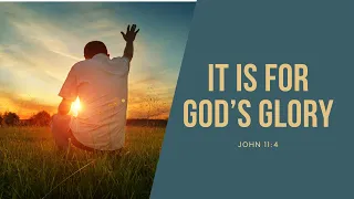 IT IS FOR GOD'S GLORY | John 11:1-16