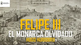 Felipe III de España y II de Portugal: el gran olvidado. Hugo Huidobro