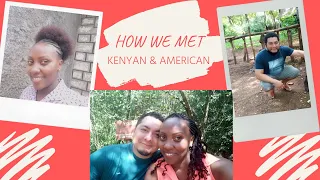 HOW WE MET||KENYA 🇰🇪MEETS USA 🇺🇸#interraciallove #longdistancerelationship #interracialmarriage