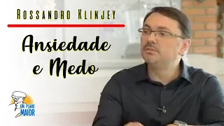Rossandro Klinjey: Ansiedade e Medo