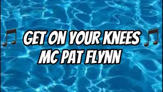 Get On Your Knees (MC Pat Flynn) Full Lyrics