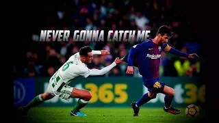 Lionel Messi - NEVER GONNA CATCH ME||2018 Skills