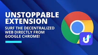 Unstoppable Extension: Surf the decentralized web directly from Google Chrome!