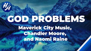 God Problems Lyrics  by Maverick City Music feat Chandler Moore & Naomi Raine