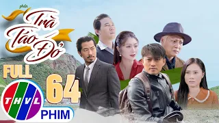 PHIM VIỆT NAM HAY NHẤT 2022 | TRÀ TÁO ĐỎ - Phần 2 | Tập 64 | PHIM BỘ TÂM LÝ XÃ HỘI MỚI HAY NHẤT 2022