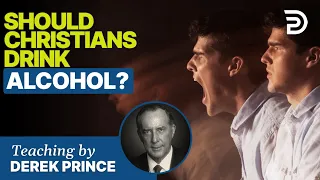 Should Christians Drink Alcohol - Derek Prince