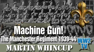 Machine Gun: The Manchester Regiment 1939-44