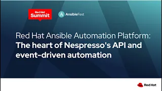Red Hat Ansible Automation Platform: The heart of Nespresso's API and event-driven automation