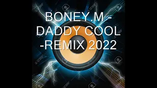 BONEY  -  DADDY COOL -  REMIX 2022