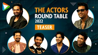 Teaser: The Actors Roundtable 2022 | Ayushmann Khurrana | Vicky K |Rohit S|Ishaan K|Adivi S|Sumeet V