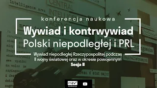 Wywiad niepodległej Rzeczypospolitej podczas II WŚ i w okresie powojennym – konf. naukowa [Sesja II]