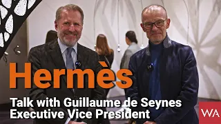 In conversation with GUILLAUME DE SEYNES, EXECUTIVE VICE PRESIDENT OF HERMÈS.