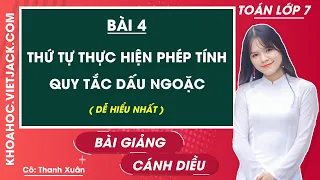 Toán lớp 7 - Cánh diều | Bài 4: Thứ tự thực hiện phép tính. Quy tắc dấu ngoặc (DỄ HIỂU NHẤT)