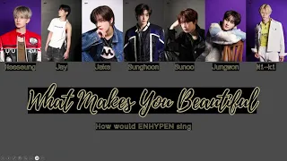 HOW WOULD ENHYPEN SING - (FULL SONG) One Direction What Makes You Beautiful (+Lyrics)