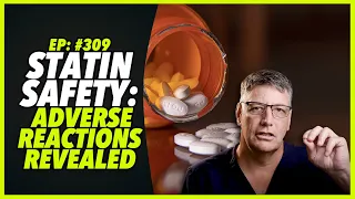 Ep:309 STATIN SAFETY: ADVERSE REACTIONS REVEALED