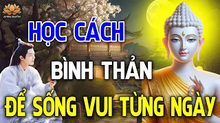 Học Cách Bình Thản Để Sống Vui Từng Ngày (Càng Nghe Càng Thấm ) _ An Nhiên Hạnh Phúc