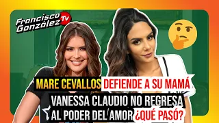 🔥 MARE CEVALLOS DEFIENDE A SU MAMÁ | VANESSA CLAUDIO NO REGRESARÁ A EL PODER DEL AMOR 2 ¿QUÉ PASÓ? 🔥