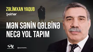 Zəlimxan Yaqub - Mən sənin qəlbinə necə yol tapım / öz səsi ilə / şeirlər #zelimxanyaqub