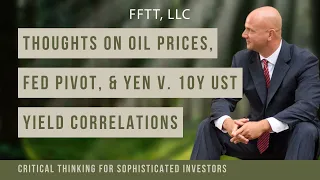 Thoughts on oil prices, Fed pivot, Yen v. 10y UST yield correlations