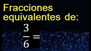 fracciones equivalentes a 3/6 , como hallar una fraccion equivalente por amplificacion y