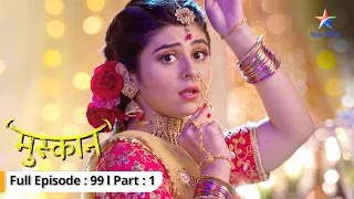 EP 99 Part 01 | Muskaan | Muskaan ka pehla dance performance | मुस्कान   #starbharat