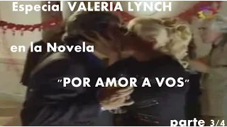 Especial; VALERIA LYNCH en POR AMOR A VOS (3/4)