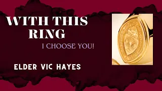 New Life Sunday- "With this Ring...I Choose You" - Elder Vic Hayes